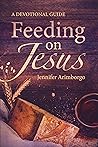 Feeding on Jesus by Jennifer Arimborgo