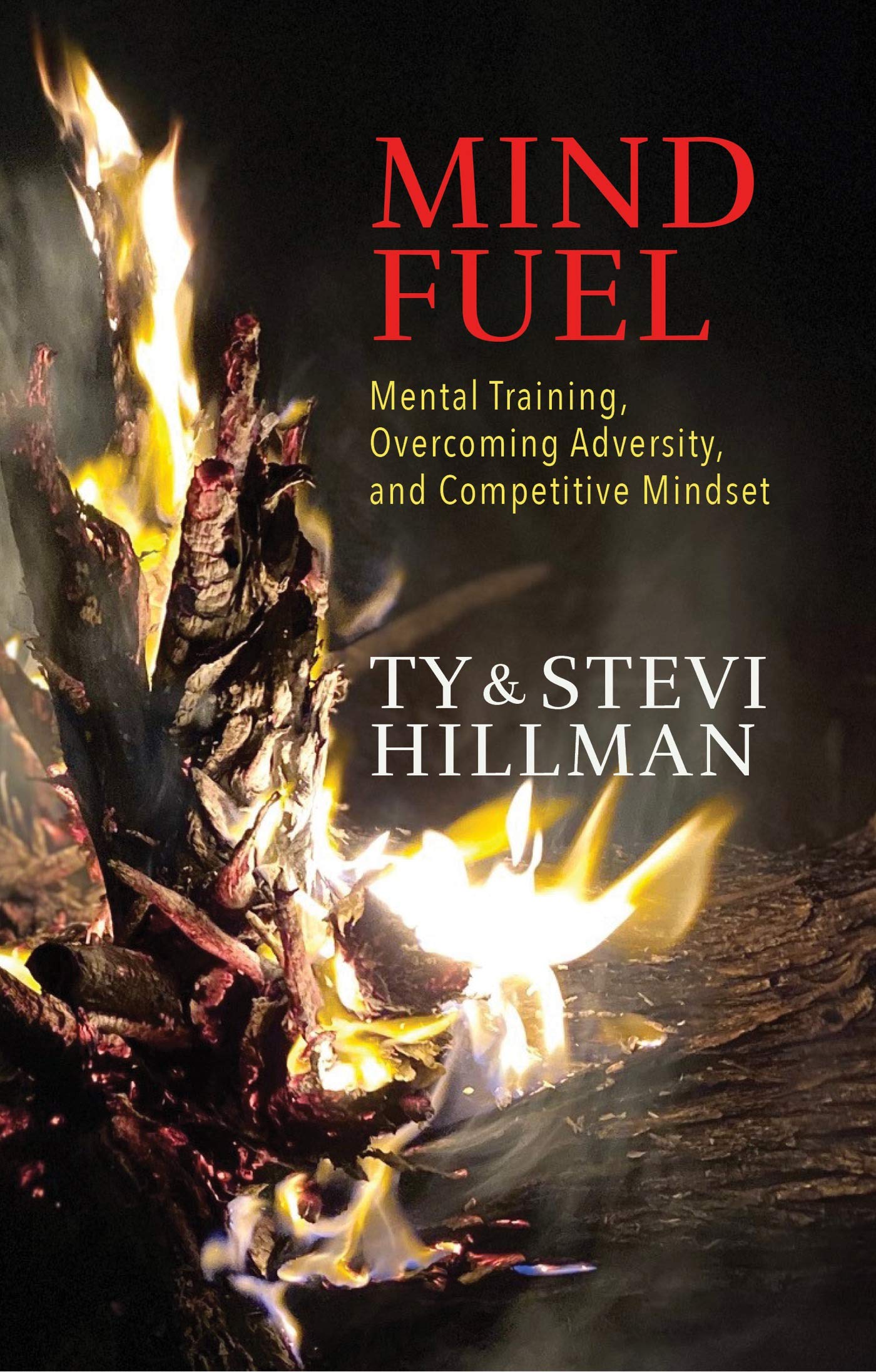 Mind Fuel: Mental Training, Overcoming Adversity, and Competitive Mindset (Kindle Edition)
