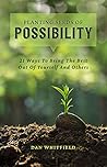 Planting Seeds of Possibility: 21 Ways To Bring The Best Out Of Yourself And Others