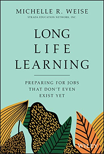 Long Life Learning: Preparing for Jobs that Don't Even Exist Yet (Kindle Edition)