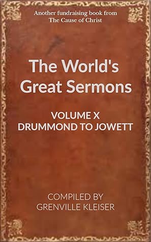 The World's Great Sermons (Volume 10 - Drummond to Jowett - Annotated)