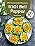 Oh! 1001 Homemade Bell Pepper Recipes by Anna Ryan
