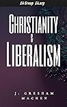 Christianity and Liberalism by J. Gresham Machen