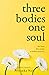 Three Bodies One Soul