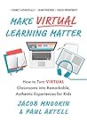 Make Virtual Learning Matter: How to Turn Virtual Classrooms into a Remarkable, Authentic Experience for Kids (Ignite Reads) Make Virtual Learning Matter: How to Turn Virtual Classrooms into a Remarkable, Authentic Experience for Kids (Ignite Reads)