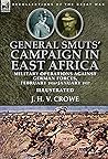 General Smuts' Campaign in East Africa: Military Operations Against German Forces, February 1916-January 1917 General Smuts' Campaign in East Africa: Military Operations Against German Forces, February 1916-January 1917