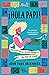 ¡Hola Papi!: How to Come Out in a Walmart Parking Lot and Other Life Lessons