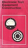 Electronic Test Equipment Construction (Bernard Babani)