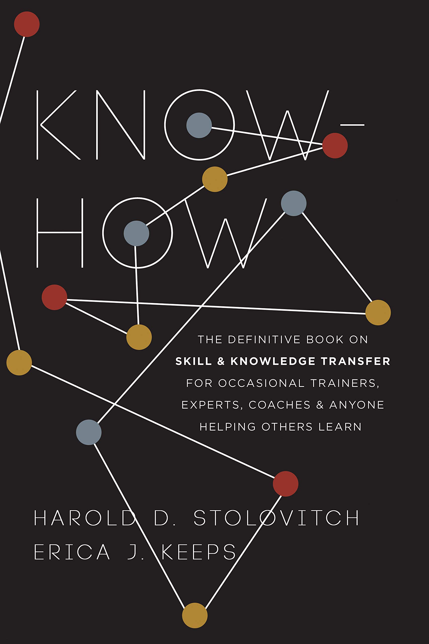 Know-How: The Definitive Book on Skill & Knowledge Transfer for Occasional Trainers, Experts, Coaches, & Anyone Helping Others Learn (Kindle Edition)