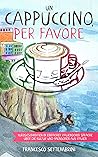 Un cappuccino, per favore: Kurzgeschichten in einfacher italienscher Sprache über die Kultur und Menschen aus Italien (Kurzgeschichten und Erzählungen ... der italienischen Sprache) (Italian Edition) Un cappuccino, per favore: Kurzgeschichten in einfacher italienscher Sprache über die Kultur und Menschen aus Italien (Kurzgeschichten und Erzählungen ... der italienischen Sprache) (Italian Edition)