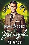 Pros & Cons of Betrayal by A.E. Wasp