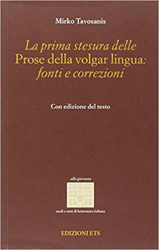 La prima stesura delle prose della volgar lingua: fonti e correzioni. Per le Scuole superiori