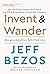 Invent and wander – Das Erfolgsrezept »Erfinden und die Gedanken schweifen lassen«: Die gesammelten Schriften von Jeff Bezos (German Edition)