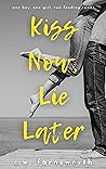 Kiss Now, Lie Later by C.W. Farnsworth