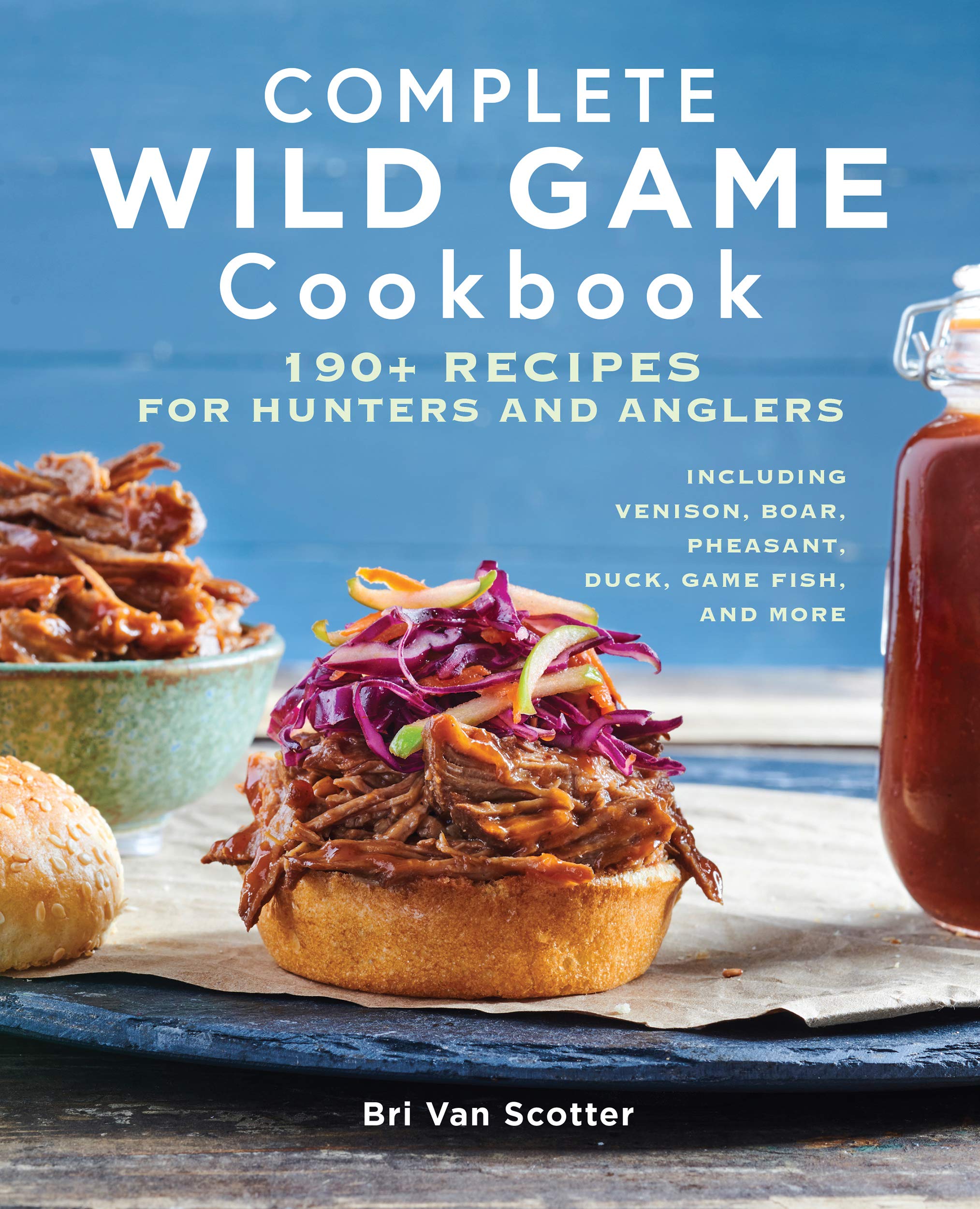 Complete Wild Game Cookbook: 190+ Recipes for Hunters and Anglers (Kindle Edition)