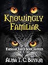Knowingly Familiar: Familiar Tales Book Sixteen
