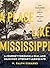 A Place Like Mississippi: A Journey Through a Real and Imagined Literary Landscape