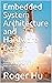 Embedded System Architecture and Hardware Design: Building Blocks, Circuits, Intercommunications, IC and Discrete Components