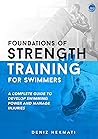 Foundations of Strength Training for Swimmers: A complete guide to develop swimming power and manage injuries Book cover for Foundations of Strength Training for Swimmers: A complete guide to develop swimming power and manage injuries