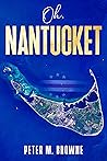 Oh, Nantucket by Peter M.  Browne