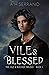 Vile & Blessed (The Vile & Blessed Trilogy Book 1)