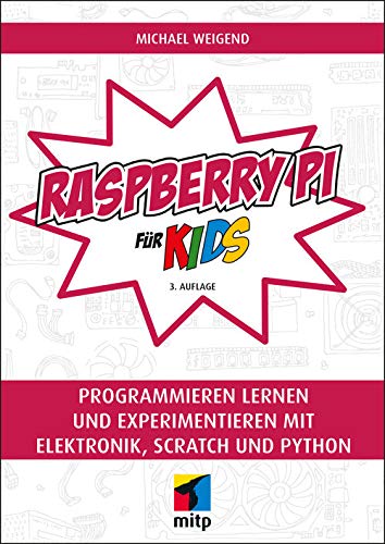 Raspberry Pi für Kids: Programmieren lernen und experimentieren mit Elektronik, Scratch und Python (mitp für Kids) (German Edition)