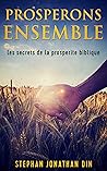 prosperons ensemble: les secrets de la prosperite biblique (le succes est un choix, mariage , meditation, prieres merveilleuses, la grace , lamour de Dieu, ... priere en langue, sante) (French Edition)