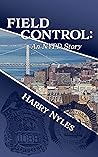 FIELD CONTROL: An NYPD Story FIELD CONTROL: An NYPD Story