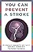 You Can Prevent a Stroke by Joshua S. Yamamoto