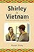 Shirley in Vietnam: The tru...