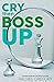 Cry then Boss Up: Turning A...