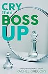 Cry then Boss Up: Turning Adversity into Bold Purpose Cry then Boss Up: Turning Adversity into Bold Purpose