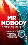 Mr. Nobody – Er will sich erinnern. Sie muss vergessen. by Catherine Steadman