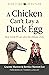 A Chicken Can’t Lay a Duck ...