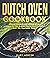 Dutch Oven Cookbook: Ultima...