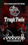 Tragic Fools by Kim Cormack Tragic Fools by Kim Cormack