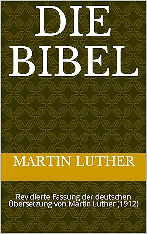 Die Bibel: Revidierte Fassung der deutschen Übersetzung von Martin Luther (1912)
