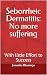 Seborrheic Dermatitis: No more suffering: With little Effort to Success