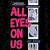 All Eyes on Us by Kit Frick