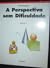 A perspectiva sem dificulda...