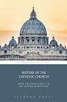History of the Catholic Church: From the Renaissance to the French Revolution (Illustrated)