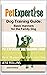 Pet Expertise Dog Training Guide: Basic Manners for the Family Dog