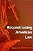Reconstructing American Law