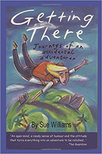 GETTING THERE: Journeys of an Accidental Adventurer