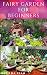 FAIRY GARDEN FOR BEGINNERS:...