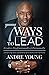 7 Ways to Lead: Evolve Professionally and Personally; Enhancing Your Leadership and Work / Life Harmony