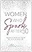 Women Who Spark After 50: Inspiration to Reinvent and Reignite Your Life for the Second Half (Women Who Spark: The After 50 Book Series)