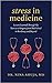 Stress in Medicine by Nina Ahuja