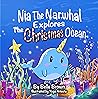 Nia The Narwhal Explores The Christmas Ocean by Belle Brown
