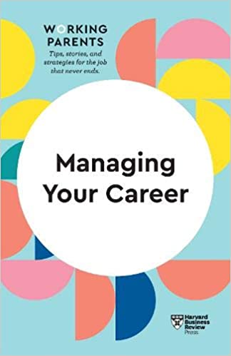 Managing Your Career (HBR Working Parents, #1)
